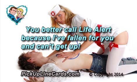 You better call life alert because I've fallen for you and I can't get up